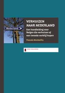 Verhuizen naar Nederland. Een handleiding voor Belgen die verhuizen of een tweede verblijf kopen